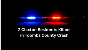 Two Claxton Residents Killed in Toombs County Crash Involving Tractor-Trailer