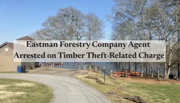 Eastman Forestry Company Agent Arrested on Timber Theft-Related Charge